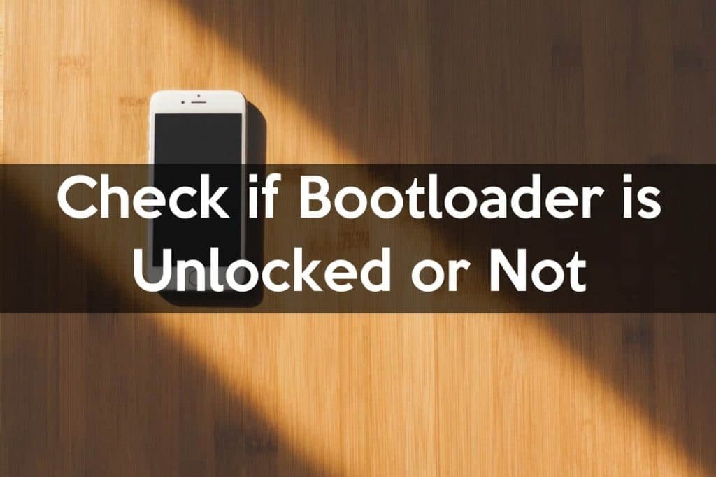 How to Check if Bootloader is Unlocked or Not